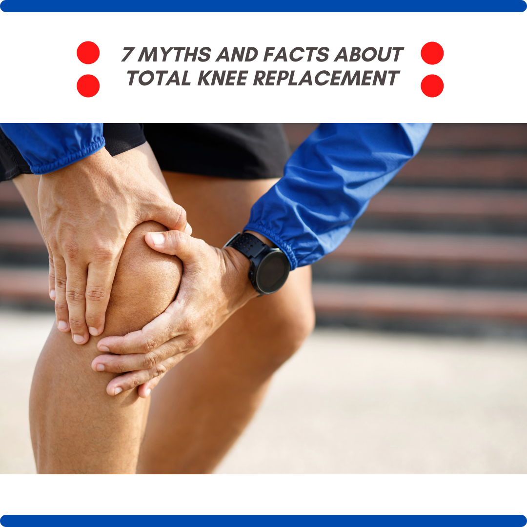 7 Myths and Facts About Total Knee Replacement